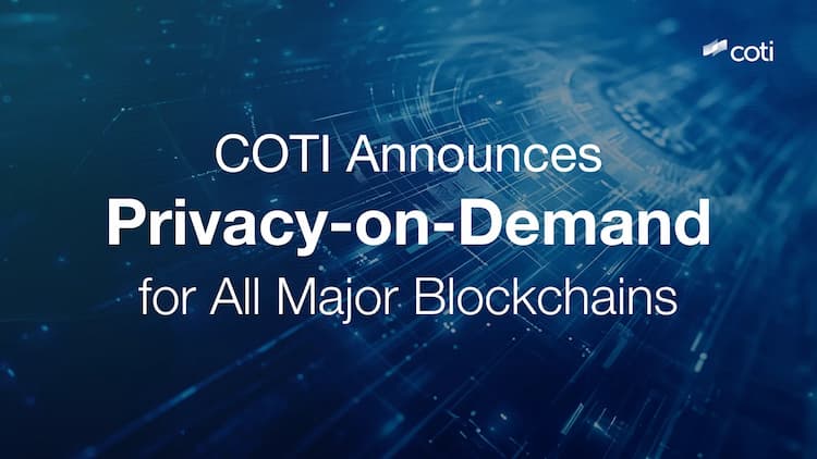 COTI announces the launch of Privacy on Demand, enabling customizable privacy features across all major blockchains.